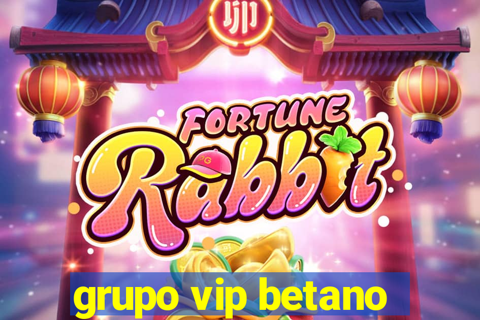 grupo vip betano